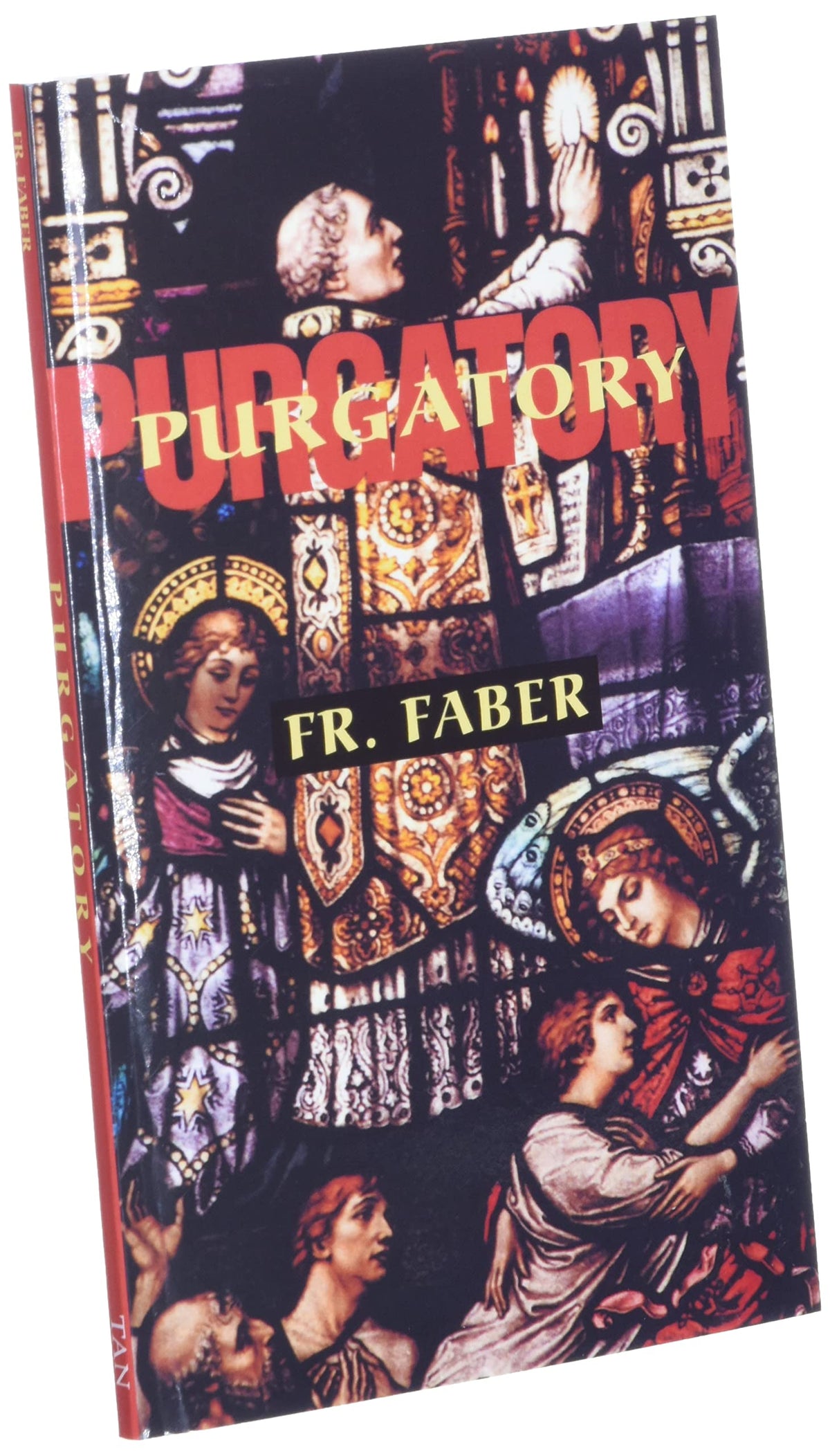 Purgatory: The Two Catholic Views of Purgatory Based on Catholic Teaching and Revelations of Saintly Souls (from All for Jesus)