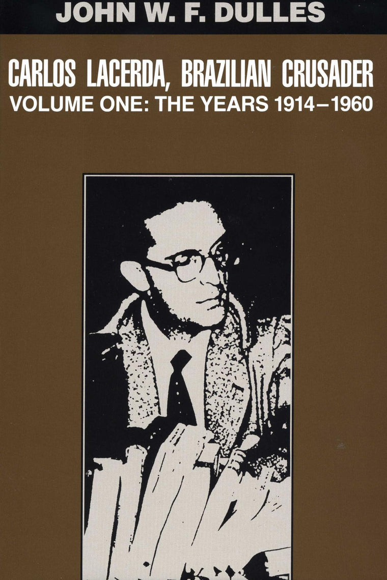 Carlos Lacerda, Brazilian Crusader: Volume I: The Years 1914-1960 (Volume 1)