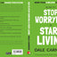 How to Stop Worrying and Start Living
