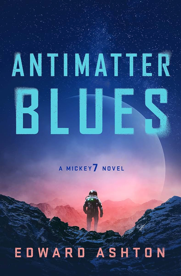 Antimatter Blues: A Mickey7 Novel (Mickey7, 2)