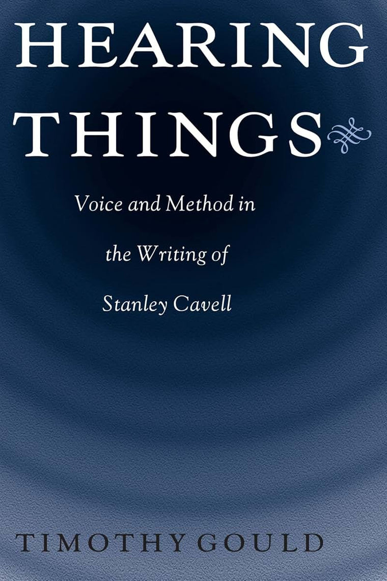 Hearing Things: Voice and Method in the Writing of Stanley Cavell