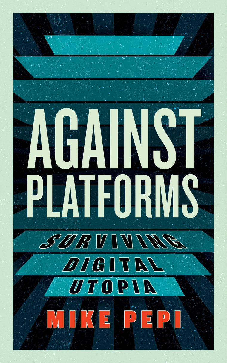 Against Platforms: Surviving Digital Utopia (Activist Citizens' Library)