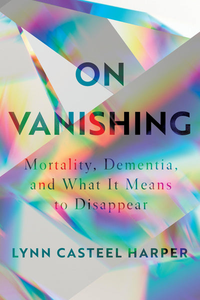 On Vanishing: Mortality, Dementia, and What It Means to Disa