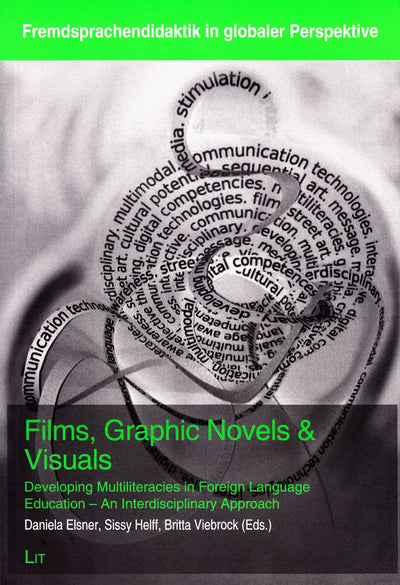 Films, Graphic Novels & Visuals: Developing Multiliteracies in Foreign Language Education - An Interdisciplinary Approach (2) (Fremdsprachendidaktik in globaler Perspektive)