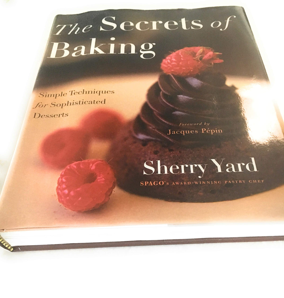 The Secrets of Baking: Simple Techniques for Sophisticated Desserts