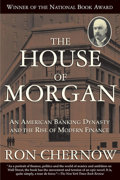 The House of Morgan: An American Banking Dynasty