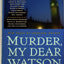 Murder, My Dear Watson: New Tales of Sherlock Holmes