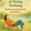 The Lost Art of Doing Nothing - Rediscovering the Joy of Stillness