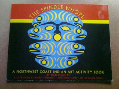 The Spindle Whorl: An Activity Book Ages 9-12 (Northwest Coast Indian Discovery Series)