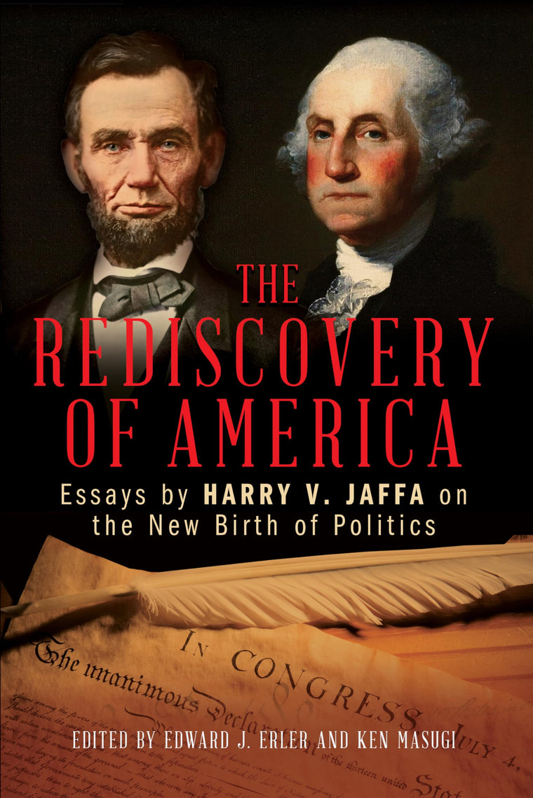 The Rediscovery of America: Essays by Harry V. Jaffa on the New Birth of Politics (Claremont Institute Series on Statesmanship and Political Ph)