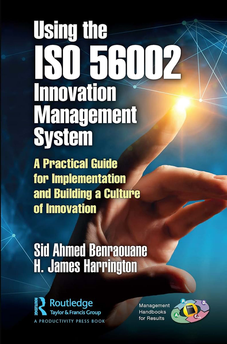Using the ISO 56002 Innovation Management System: A Practical Guide for Implementation and Building a Culture of Innovation (Management Handbooks for Results)