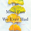 The Most Fun We Ever Had: A Novel by Lombardo, Claire