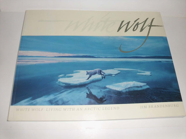 White Wolf: Living With an Arctic Legend by Brandenburg, Jim