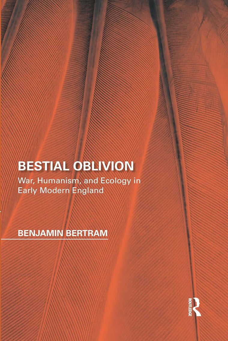 Bestial Oblivion: War, Humanism, and Ecology in Early Modern England (Perspectives on the Non-Human in Literature and Culture)