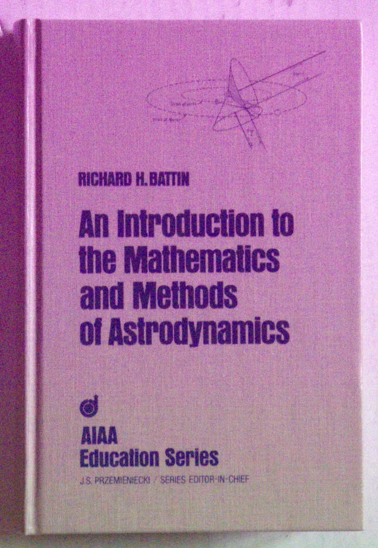 An Introduction to the Mathematics and Methods of Astrodynamics (Aiaa Education Series)
