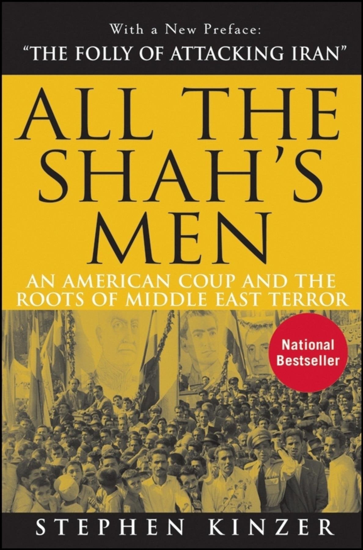 All the Shah's Men: An American Coup & the Roots of Middle East