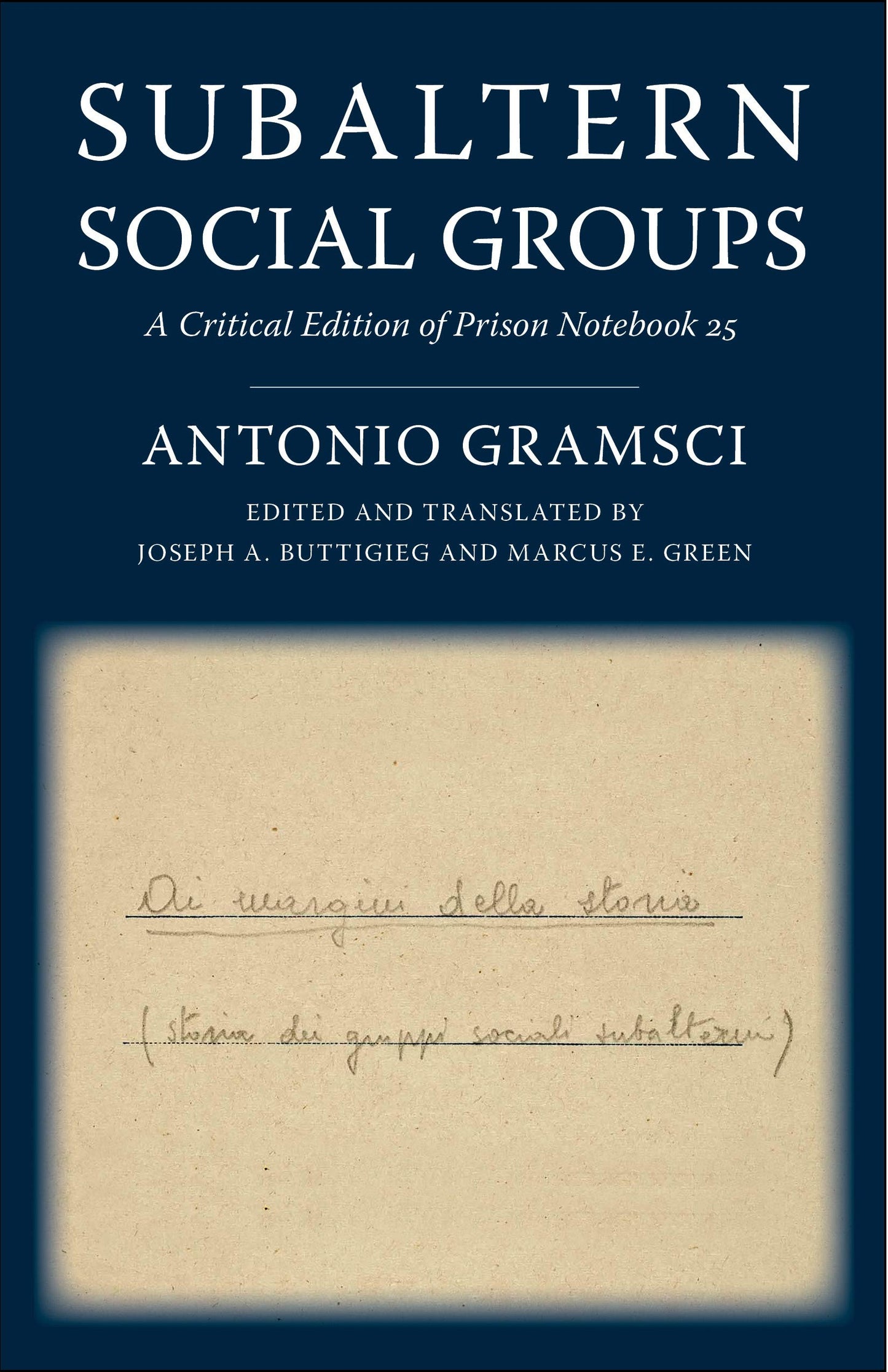 Subaltern Social Groups: A Critical Edition of Prison Notebook 25 (European Perspectives: A Series in Social Thought and Cultural Criticism)
