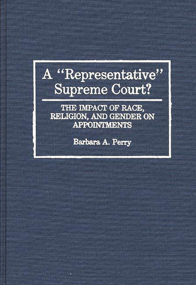 A "Representative" Supreme Court?: The Impact of Race, Religion, and Gender on Appointments (Contributions in Legal Studies)