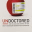 Undoctored: How You Can Seize Control of Your Health and Bec
