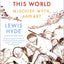 Trickster Makes This World: Mischief, Myth, and Art by Hyde,