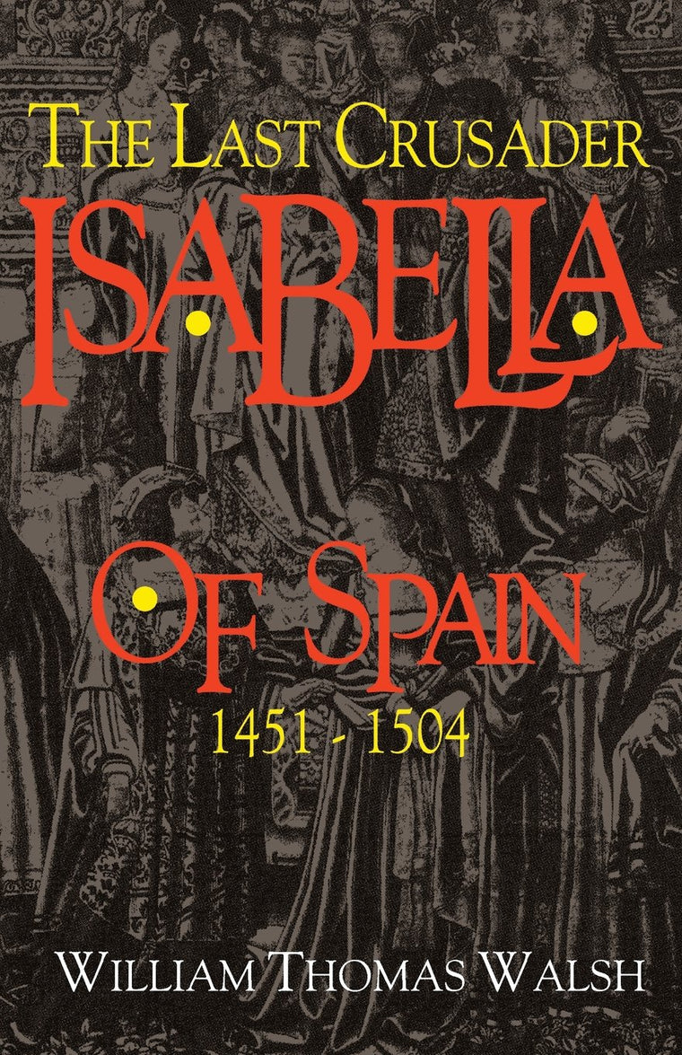 Isabella Of Spain: The Last Crusader (1451-1504)