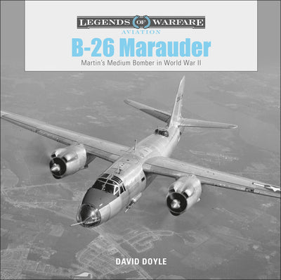 B-26 Marauder: Martins Medium Bomber in World War II (Legends of Warfare: Aviation, 14)