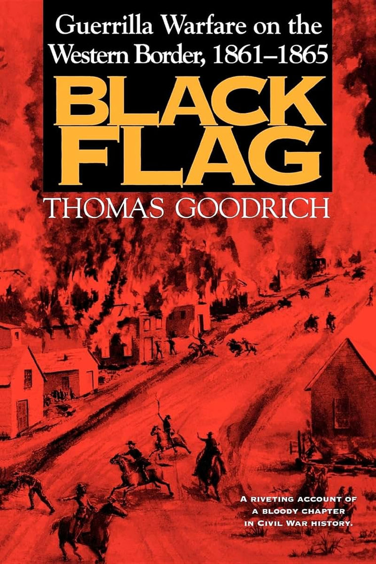 Black Flag: Guerrilla Warfare on the Western Border, 1861-1865: A Riveting Account of a Bloody Chapter in Civil War History