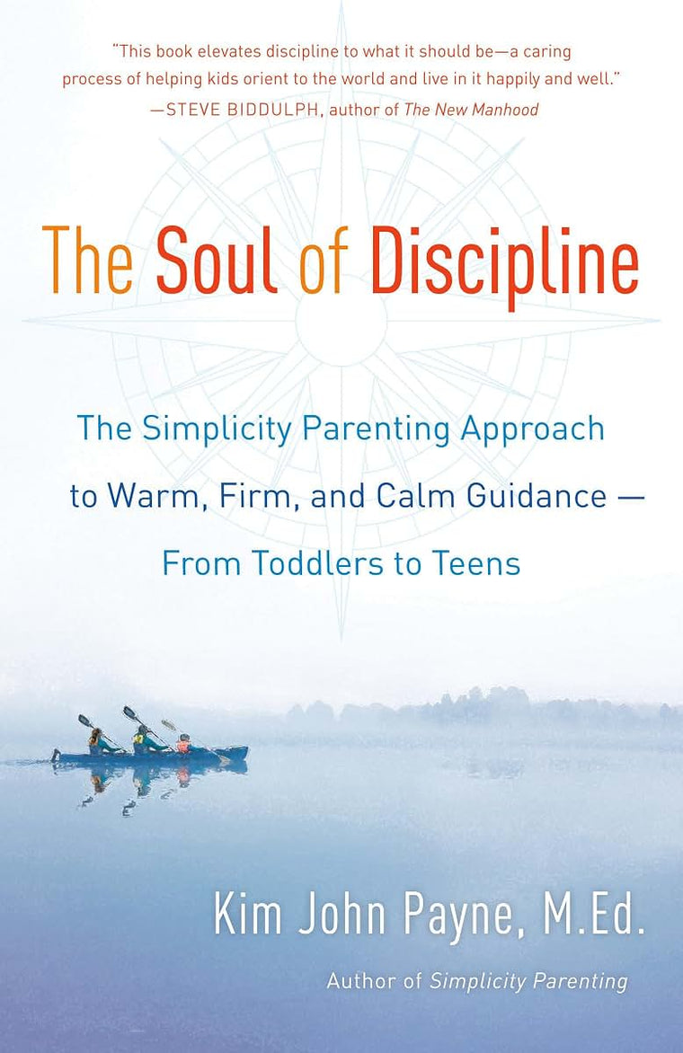 The Soul of Discipline: The Simplicity Parenting Approach to