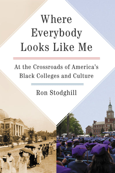 Where Everybody Looks Like Me: At the Crossroads of America's Black Colleges and Culture