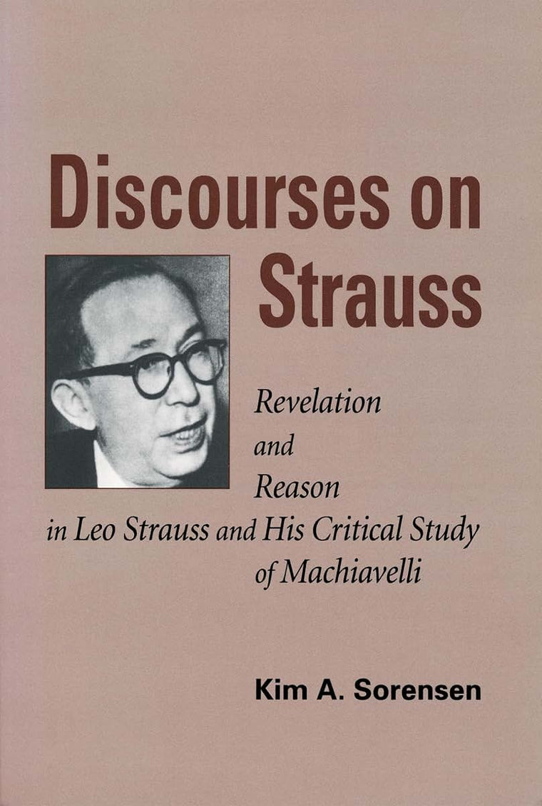 Discourses on Strauss: Revelation and Reason in Leo Strauss and His Critical Study of Machiavelli
