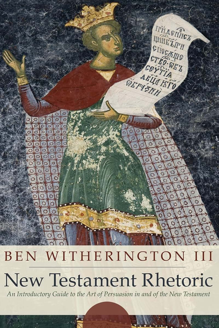 New Testament Rhetoric: An Introduction Guide to the Art of Persuasion in and of the New Testament