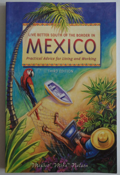 Live Better South of the Border: Practical Advice for Living and Working