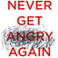 Never Get Angry Again: The Foolproof Way to Stay Calm and in Control in Any Conversation or Situation