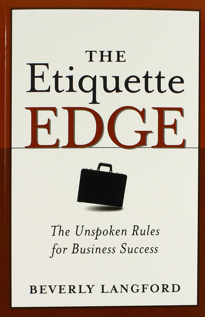 The Etiquette Edge: The Unspoken Rules For Business Success