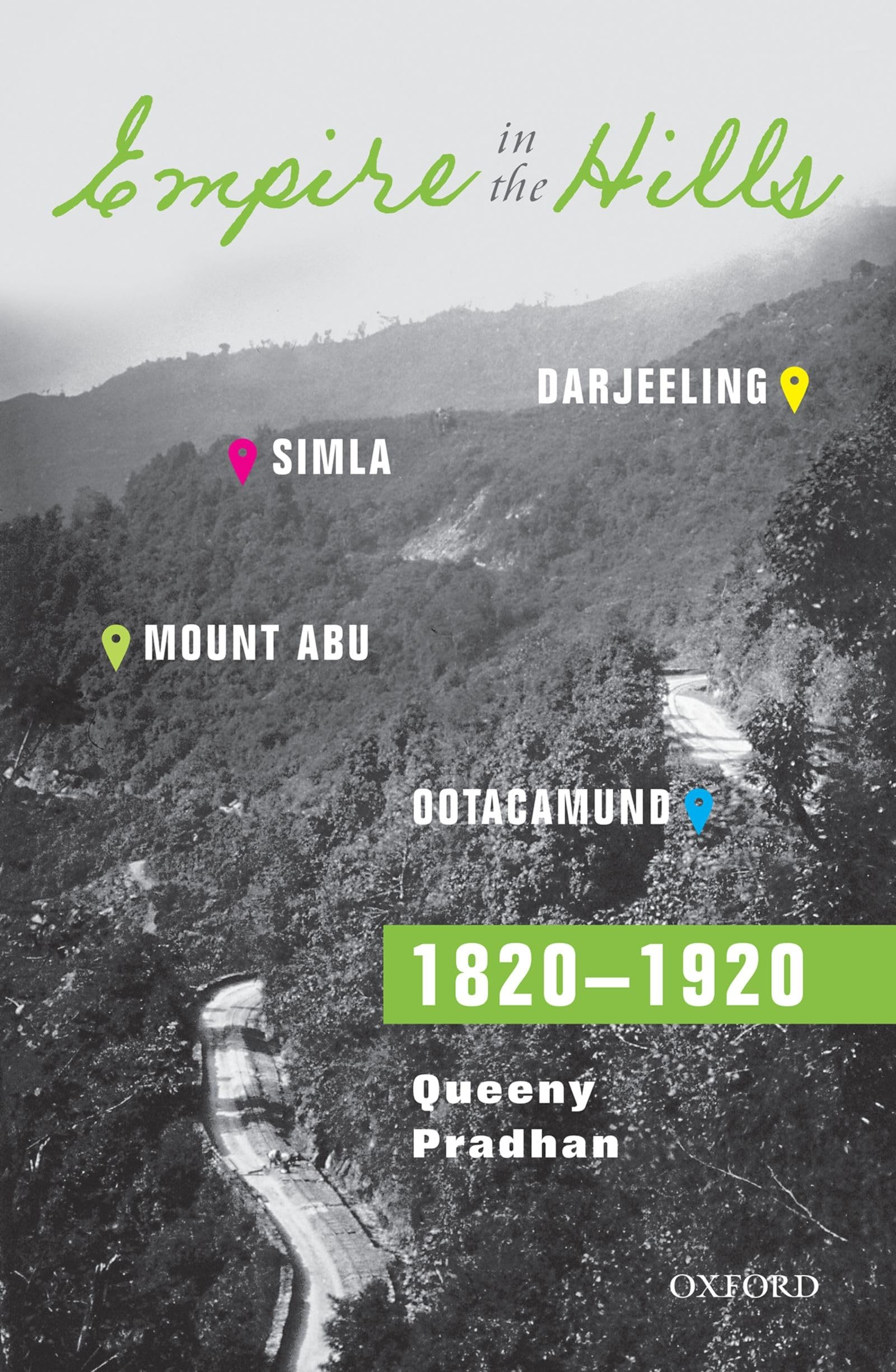 Empire in the Hills: Simla, Darjeeling, Ootacamund, and Mount Abu, 1820-1920