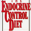 The Endocrine Control Diet: How to Beat the Metabolic Trap and Lose Weight Permanently