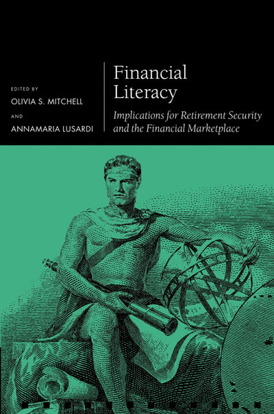Financial Literacy: Implications for Retirement Security and the Financial Marketplace (Pension Research Council Series)