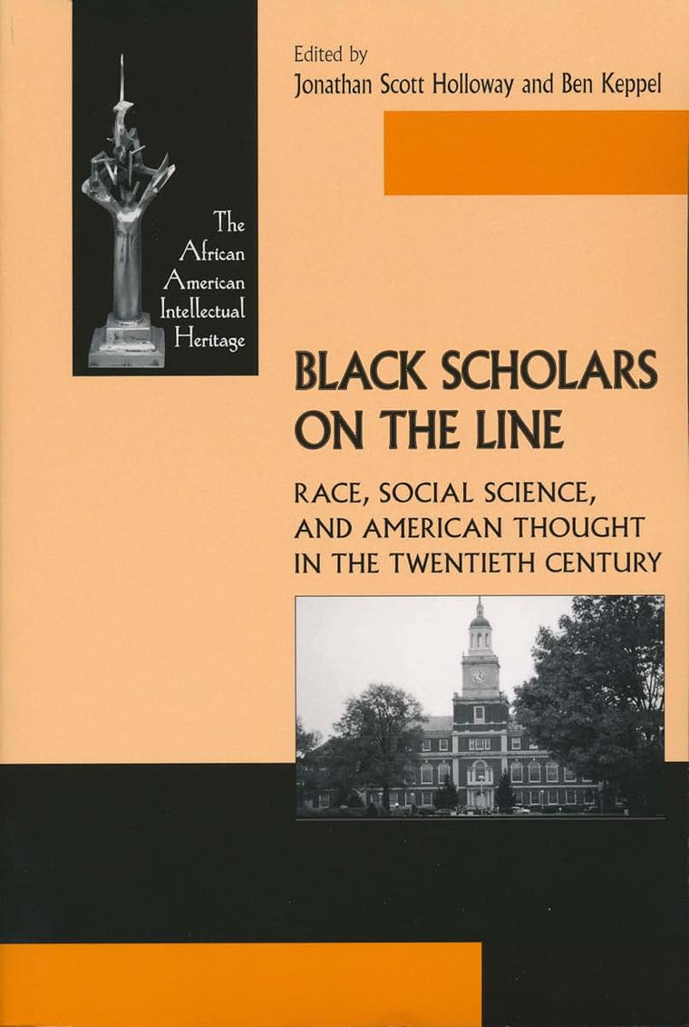 Black Scholars on the Line: Race, Social Science, and American Thought in the Twentieth Century (African American Intellectual Heritage)