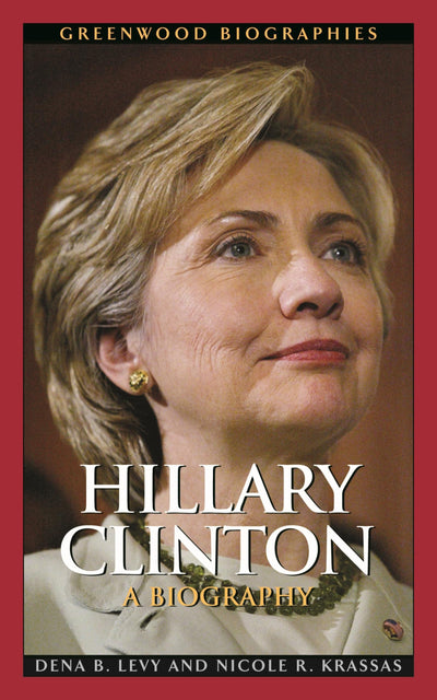 Hillary Clinton: A Biography (Greenwood Biographies)