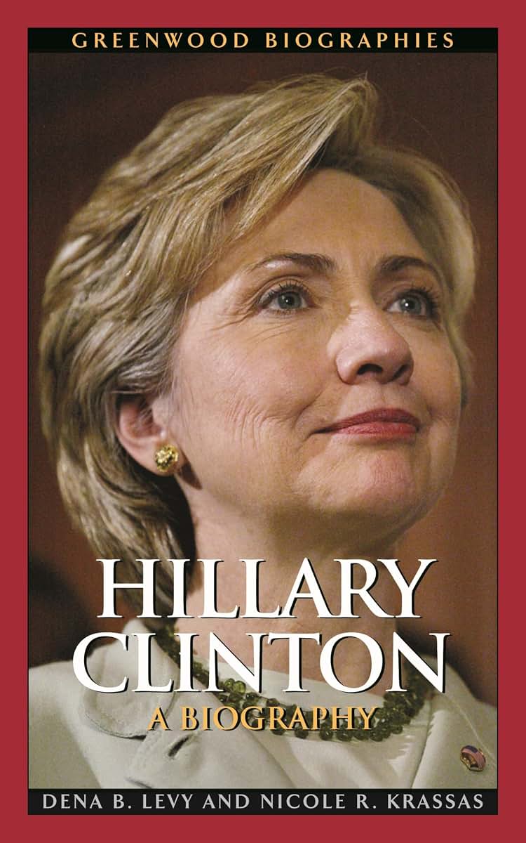 Hillary Clinton: A Biography (Greenwood Biographies)