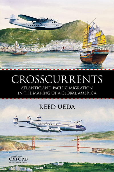 Crosscurrents: Atlantic and Pacific Migration in the Making of a Global America