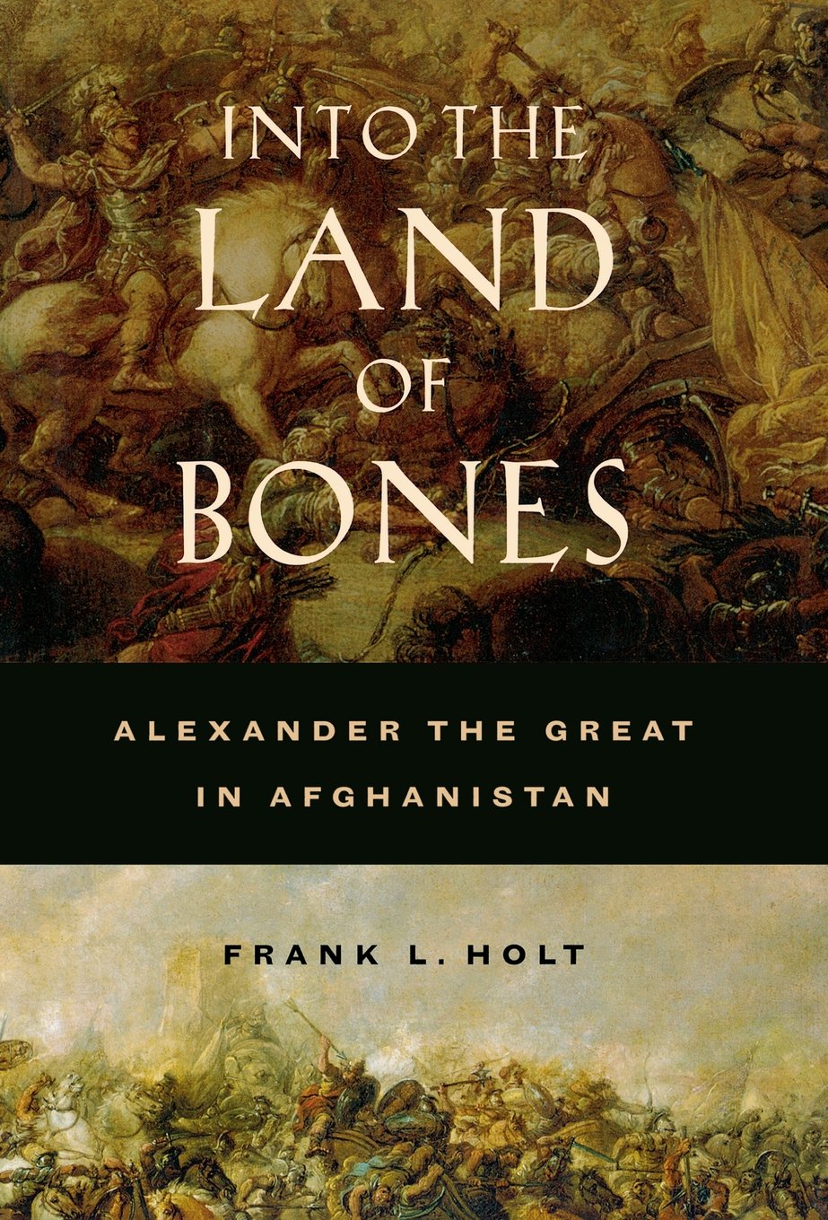 Into the Land of Bones: Alexander the Great in Afghanistan (Volume 47)