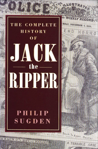 The Complete History of Jack the Ripper