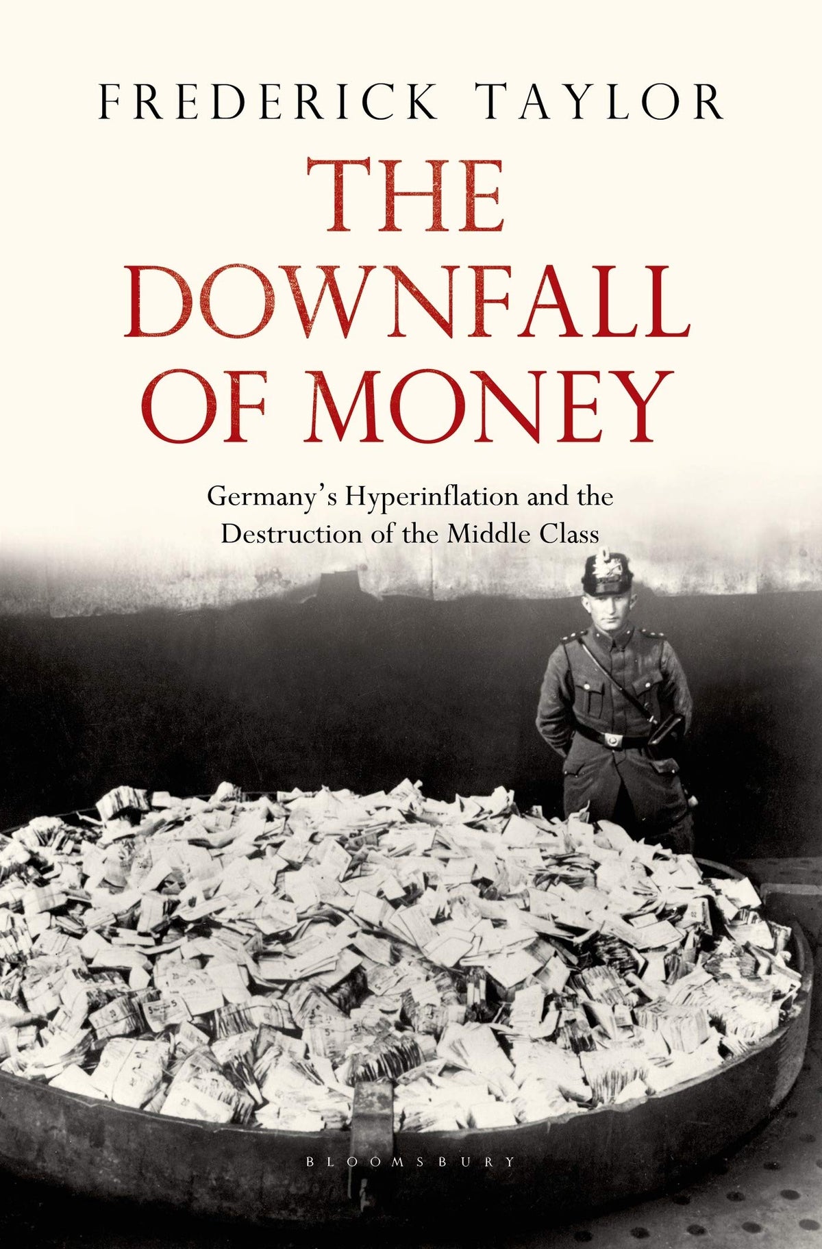 The Downfall of Money: Germanys Hyperinflation and the Destruction of the Middle Class