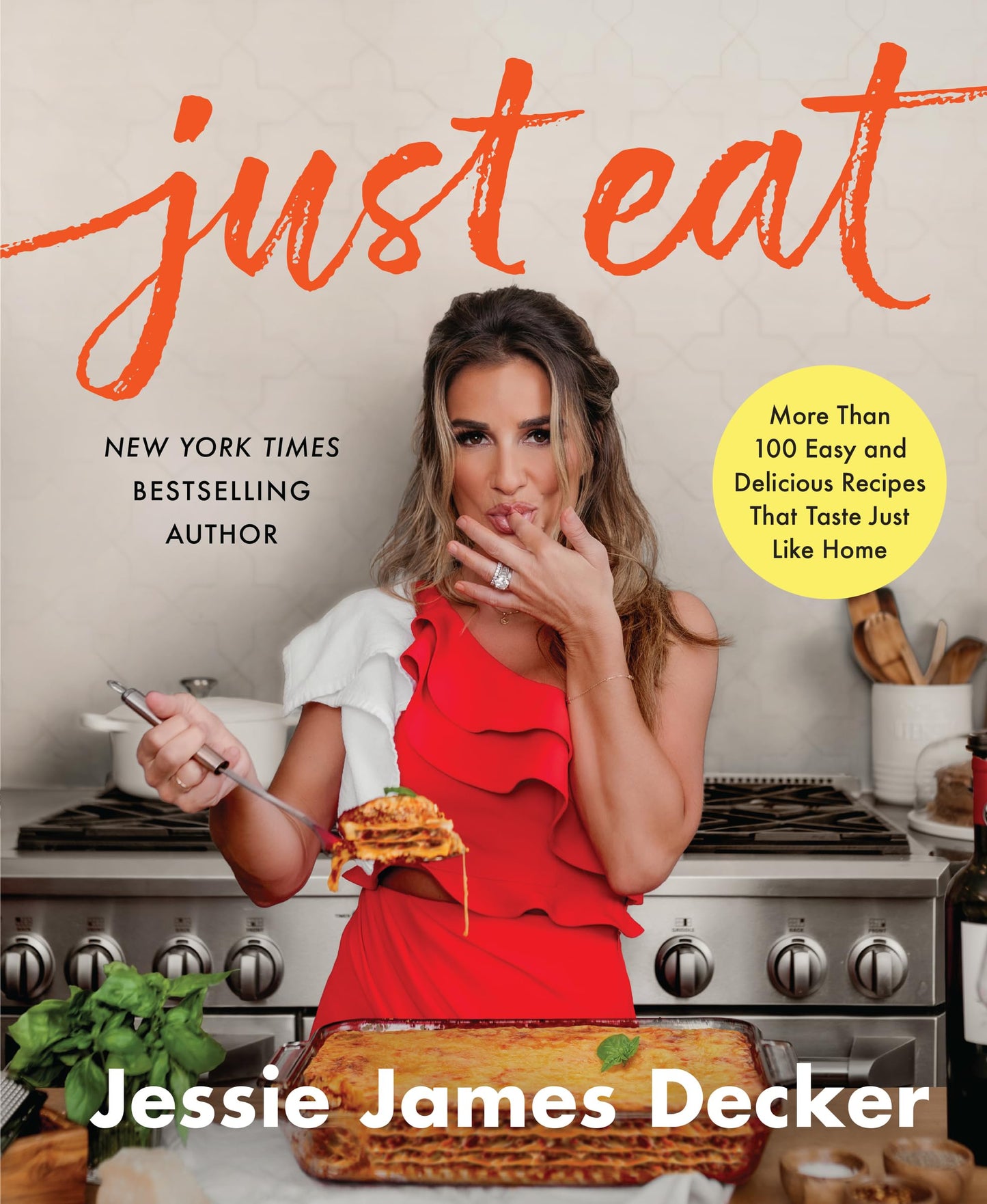 Just Eat: More Than 100 Easy and Delicious Recipes That Tast