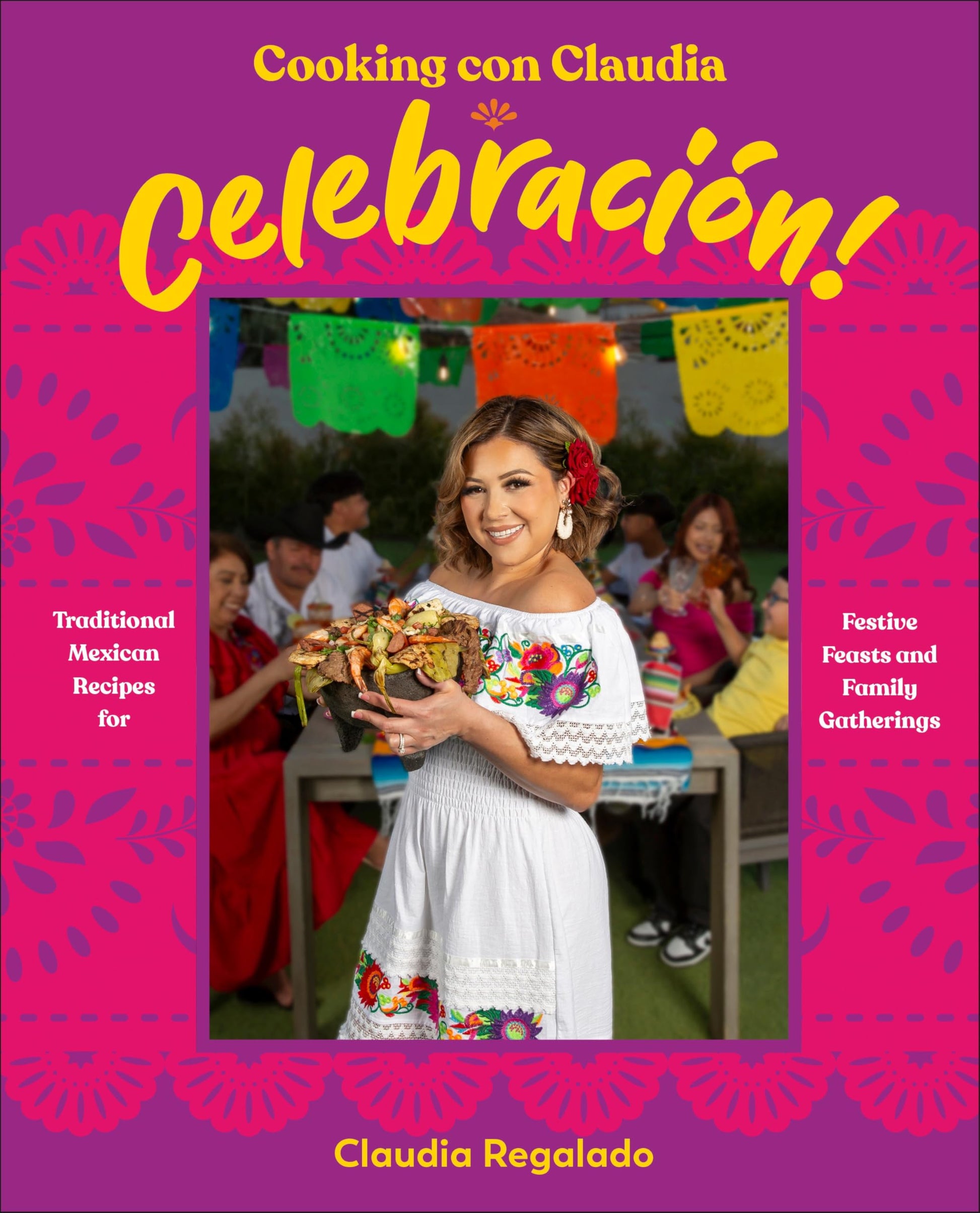 Cooking con Claudia: Celebracin!: Traditional Mexican Recipes for Festive Feasts and Family Gatherings