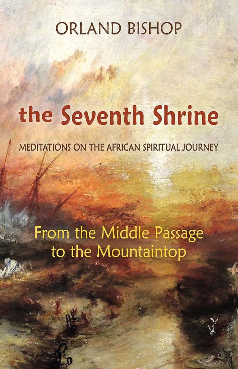 The Seventh Shrine: Meditations on the African Spiritual Journey: From the Middle Passage to the Mountaintop