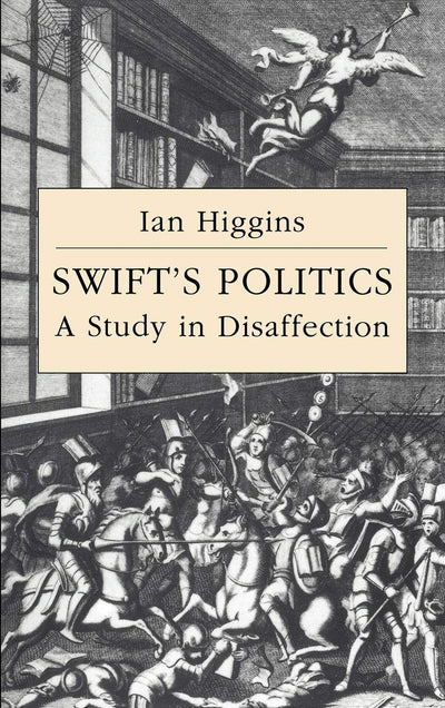 Swift's Politics: A Study in Disaffection (Cambridge Studies in Eighteenth-Century English Literature and Thought, Series Number 20)