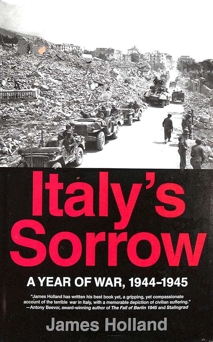 Italys Sorrow: A Year of War, 1944-1945 by Holland, James