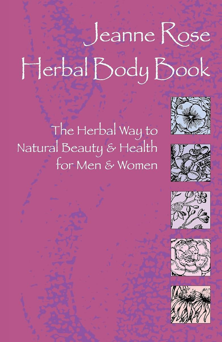 Jeanne Rose: Herbal Body Book: The Herbal Way to Natural Beauty & Health for Men & Women